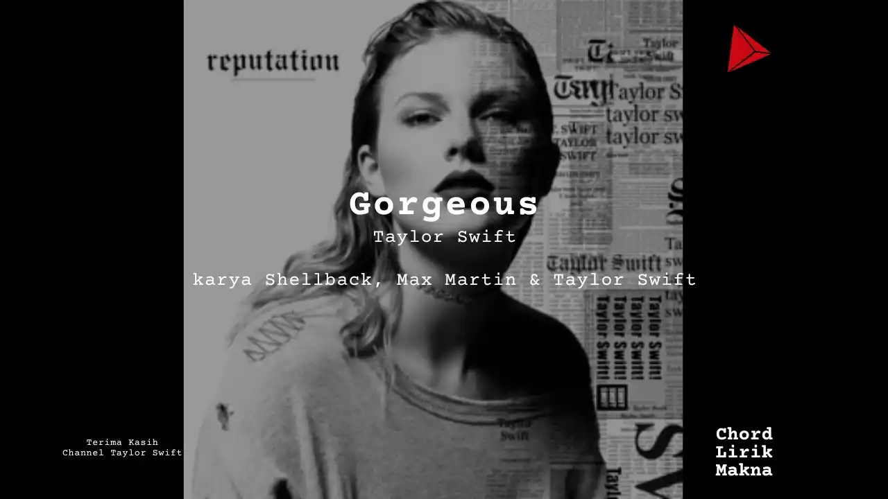 Lirik Gorgeous · Taylor Swift, Chord Gampang & Makna Lagu Lengkap