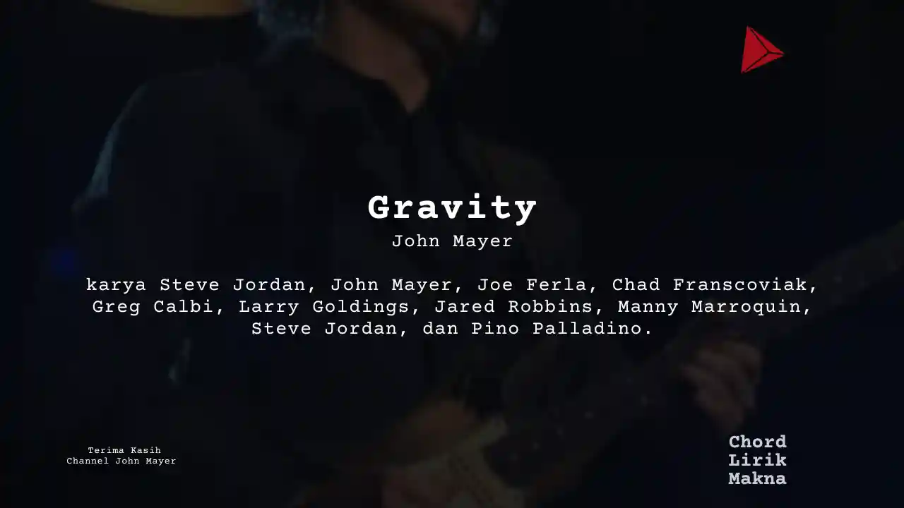 Lirik Gravity · John Mayer, Chord Gampang & Makna Lagu Lengkap