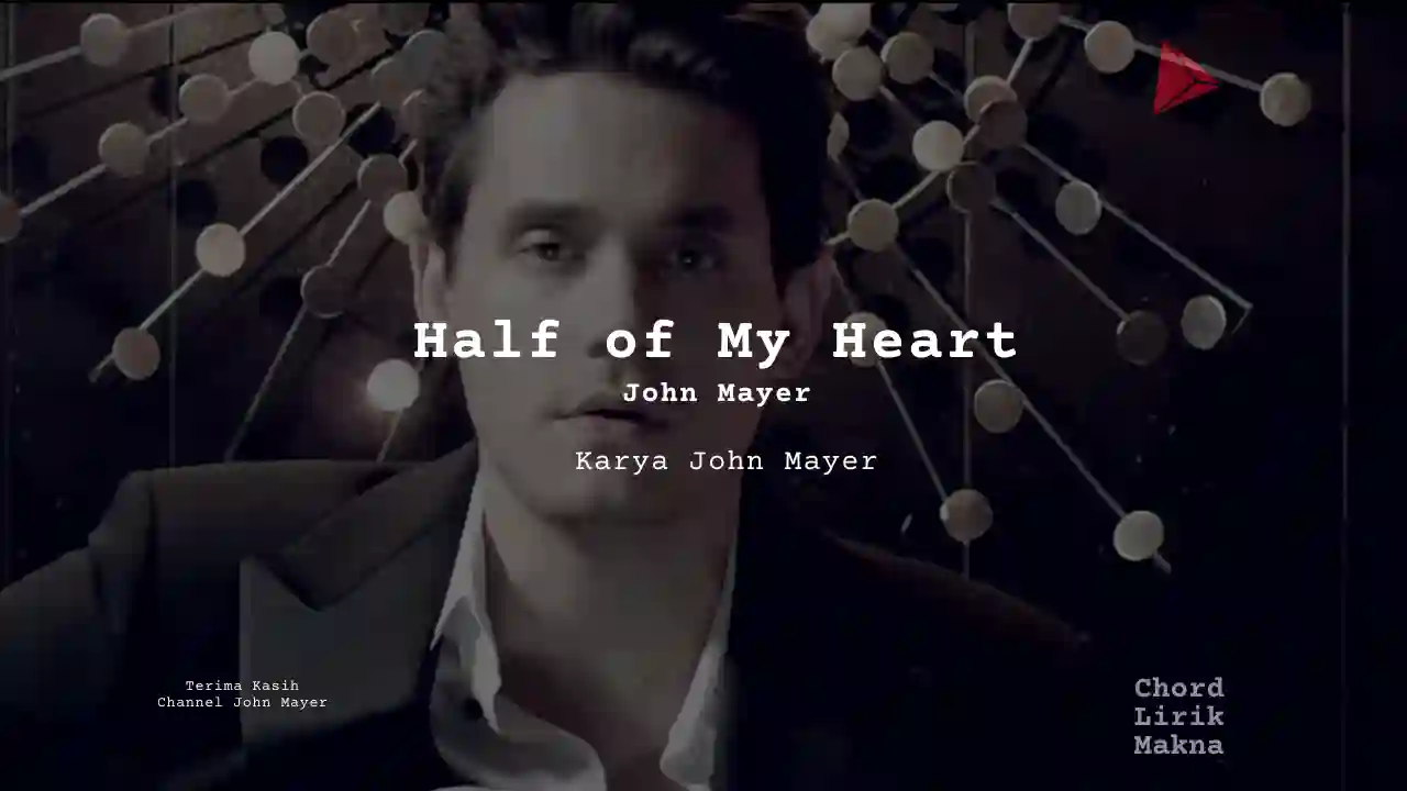 Lirik Half Of My Heart · John Mayer, Chord Gampang & Makna Lagu Lengkap