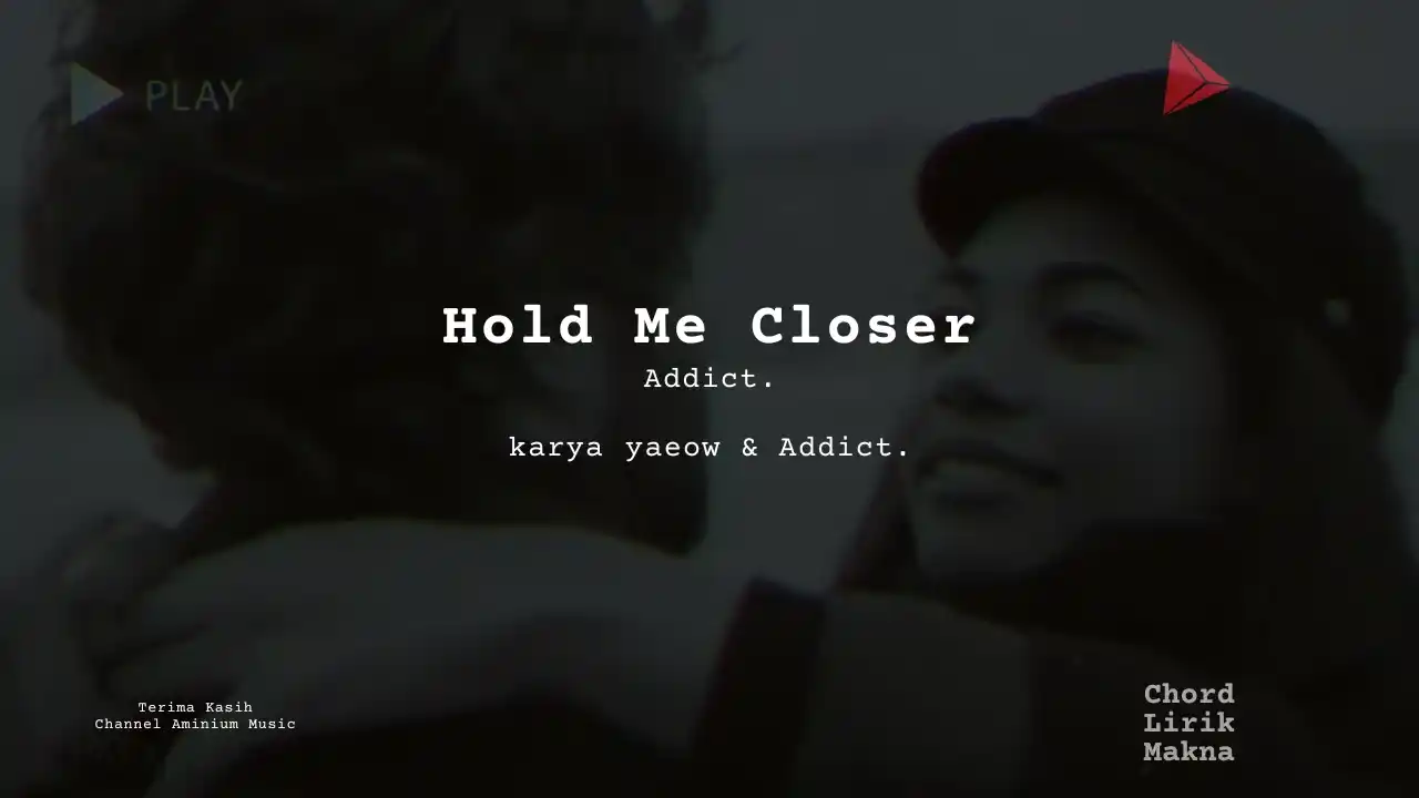 Lirik Hold Me Closer · Addict., Chord Gampang & Makna Lagu Lengkap