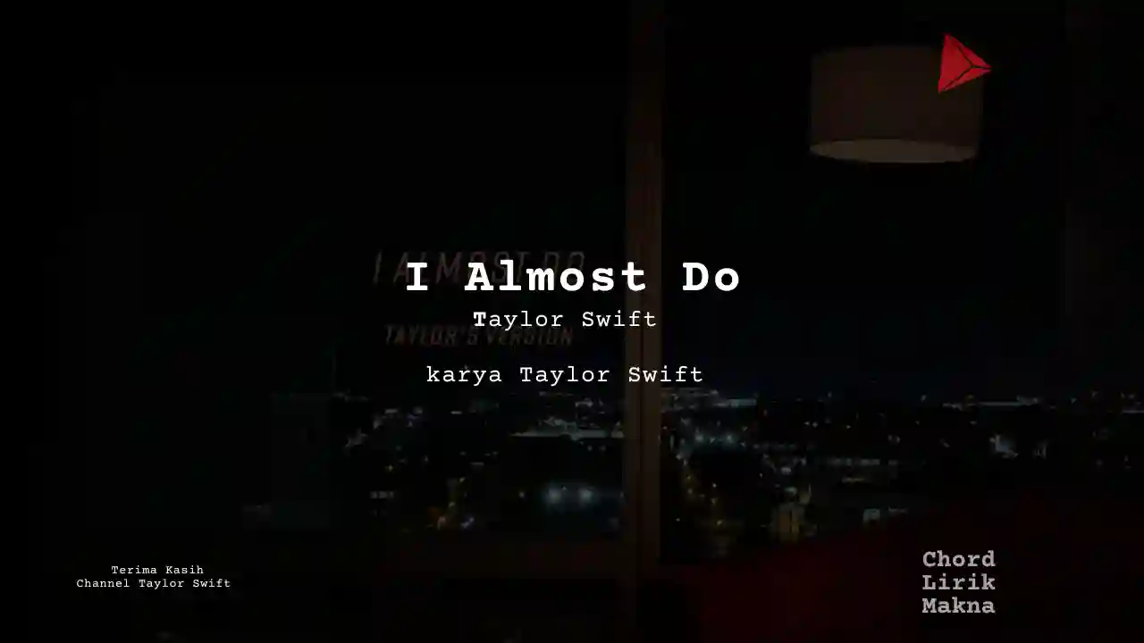 Makna Lagu I Almost Do · Taylor Swift, Lirik & Chord Gampang Lengkap
