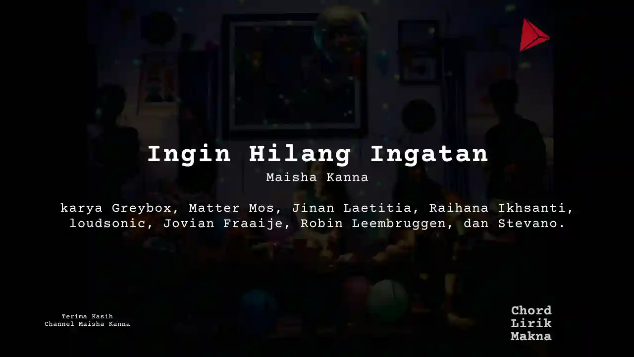 Lirik Ingin Hilang Ingatan · Maisha Kanna, Chord Gampang & Makna Lagu Lengkap