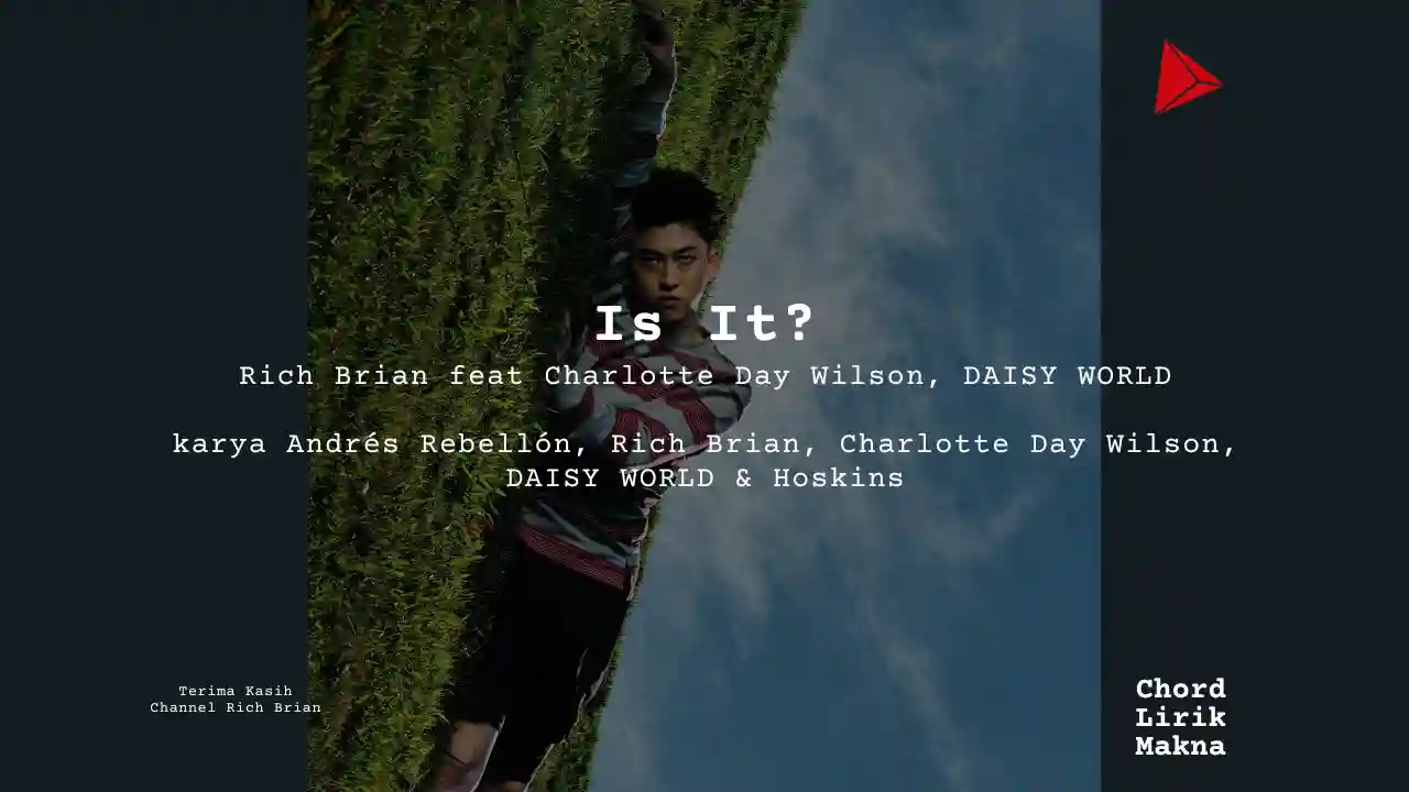 Lirik Is It? · Rich Brian feat Charlotte Day Wilson, DAISY WORLD, Chord Gampang & Makna Lagu Lengkap