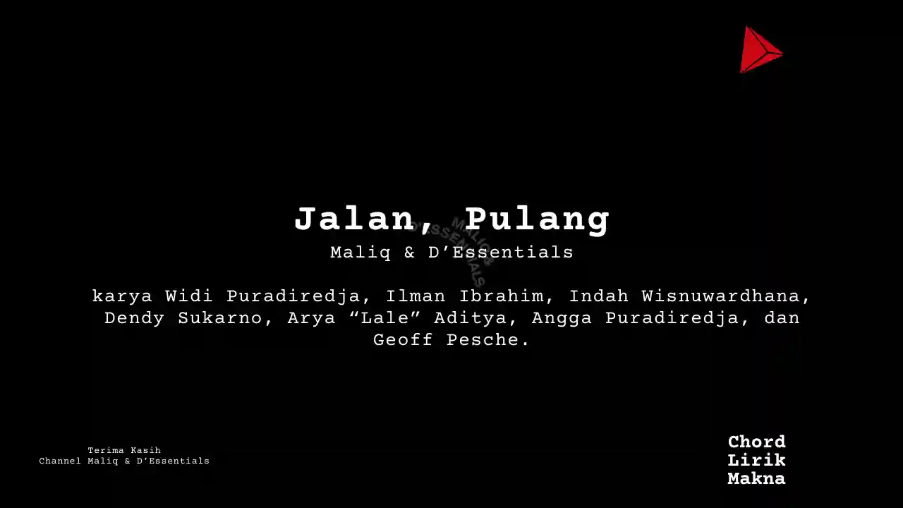 Lirik Jalan, Pulang · MALIQ & D’Essentials, Chord Gampang & Makna Lagu Lengkap