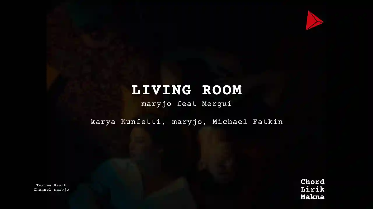 Lirik LIVING ROOM · maryjo feat Mergui, Chord Gampang & Makna Lagu Lengkap