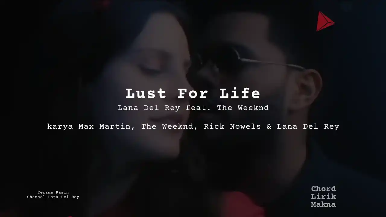 Lirik Lust For Life · Lana Del Rey feat. The Weeknd, Chord Gampang & Makna Lagu Lengkap