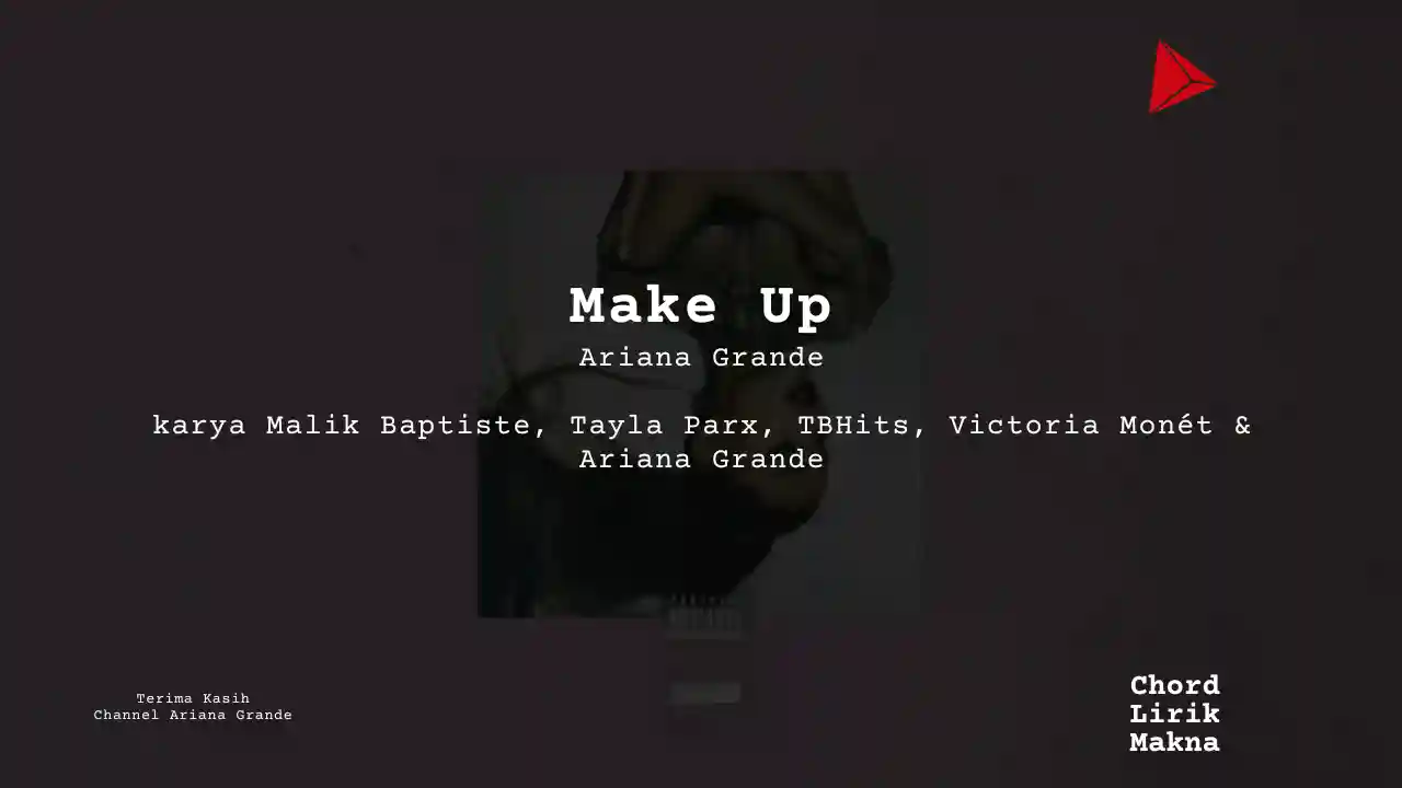 Lirik Make Up · Ariana Grande, Chord Gampang & Makna Lagu Lengkap