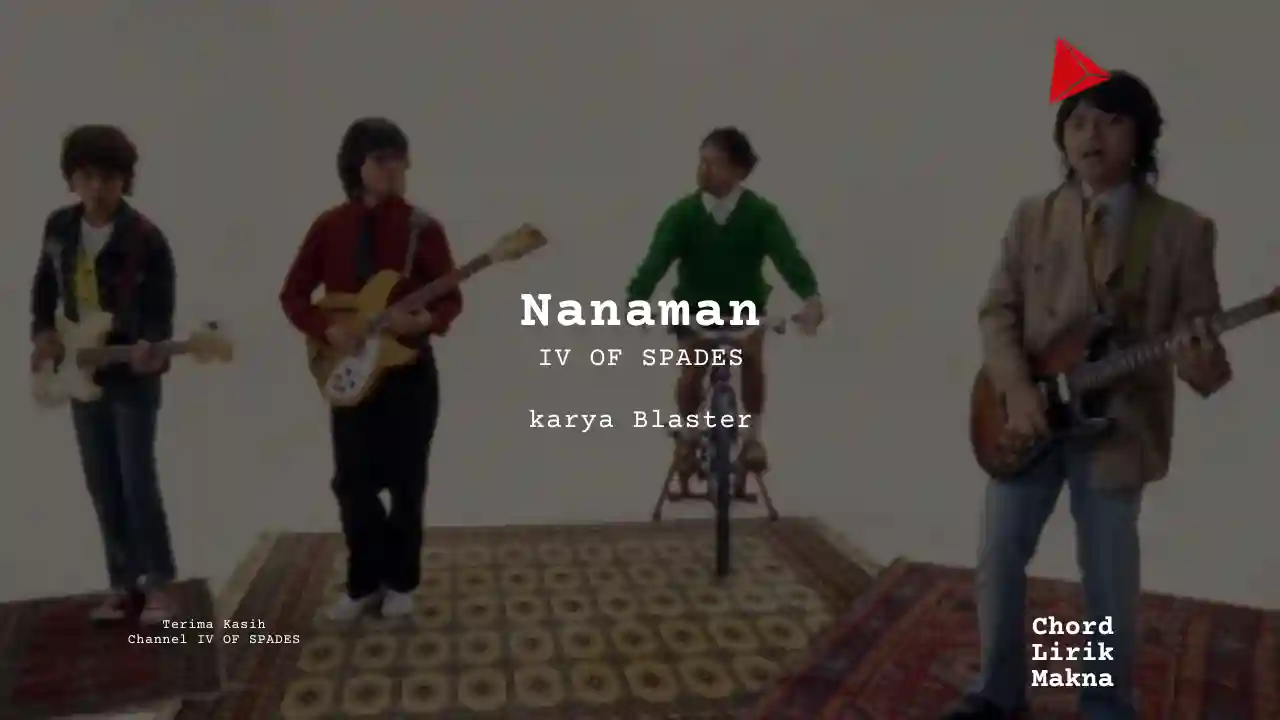Lirik Nanaman · IV OF SPADES, Chord Gampang & Makna Lagu Lengkap
