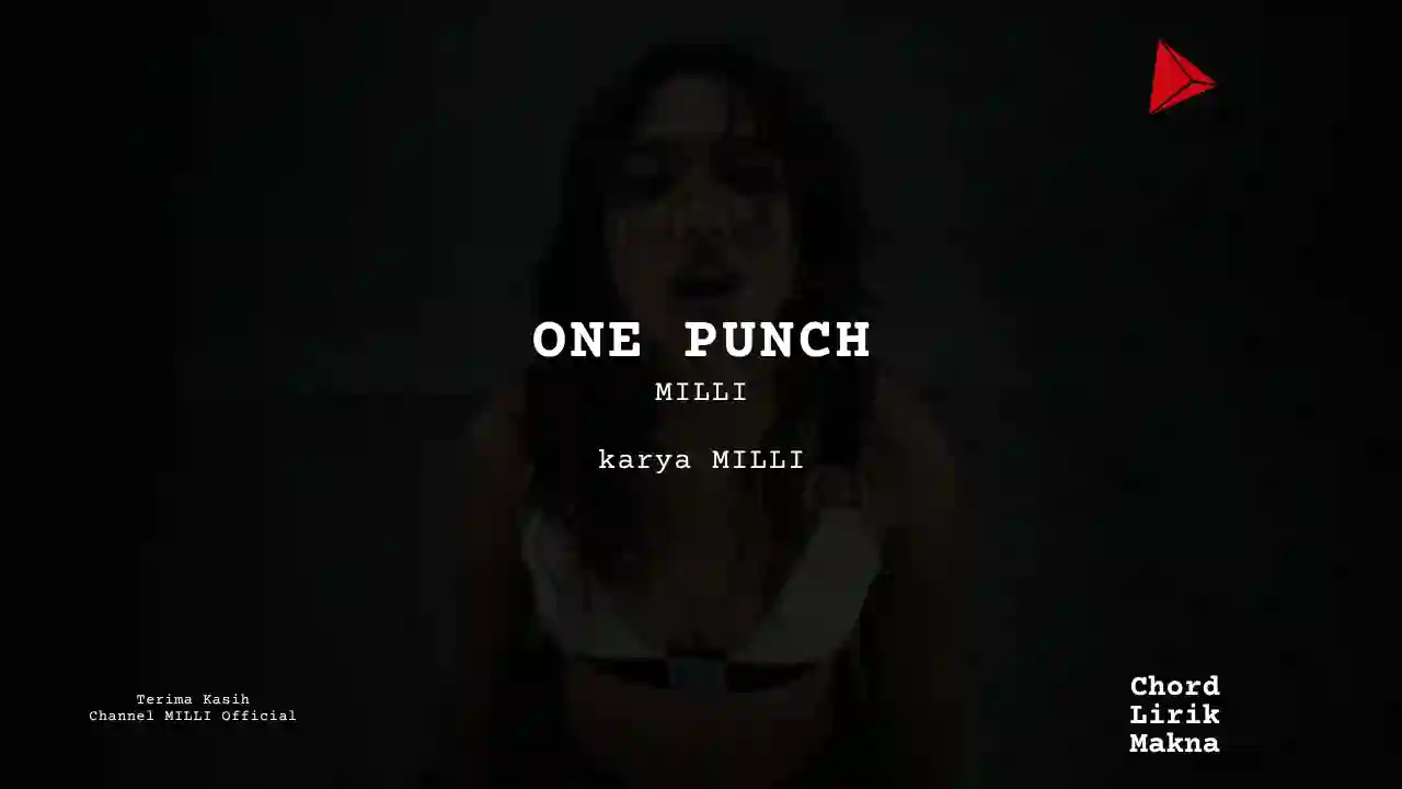 Chord ONE PUNCH · MILLI, Lirik & Makna Lagu Lengkap, Lirik & Chord Gampang Lengkap