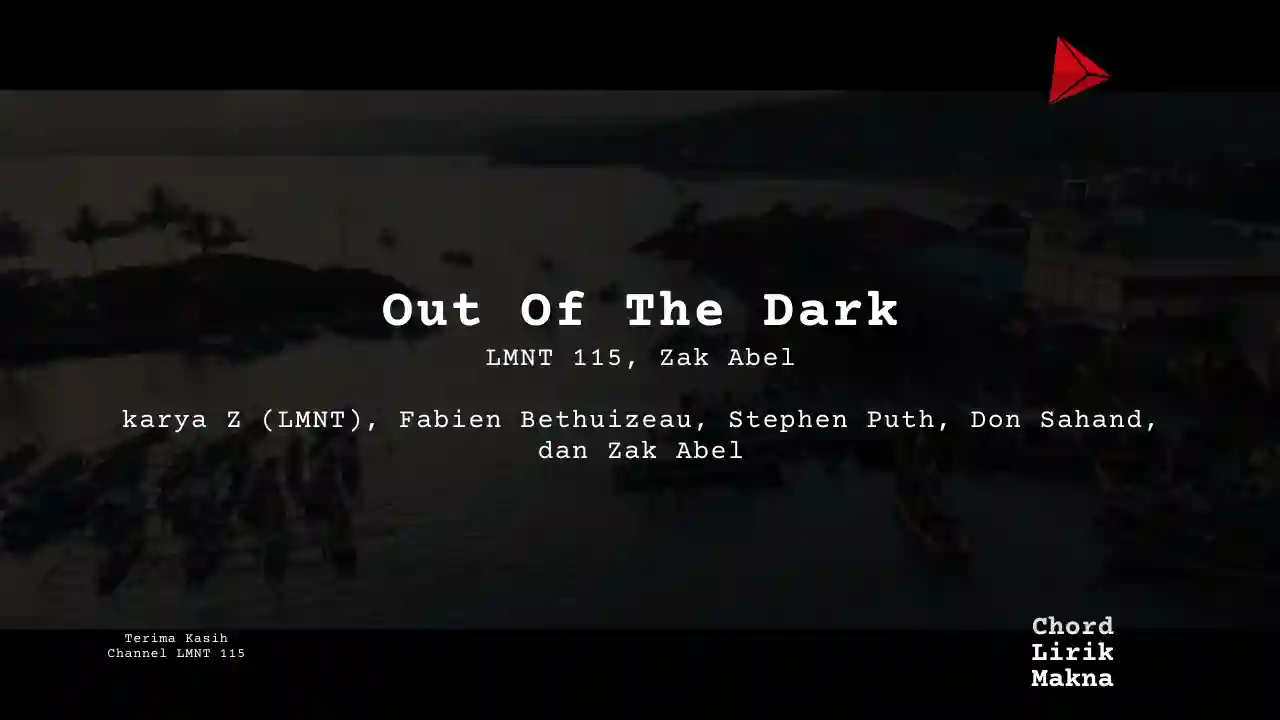 Makna Lagu Out Of The Dark · LMNT 115 feat Zak Abel , Lirik & Chord Gampang Lengkap