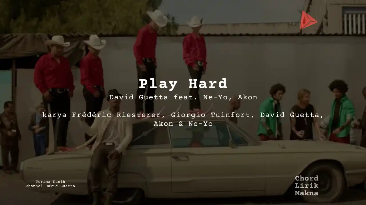 Lirik Play Hard · David Guetta feat. Ne-Yo, Akon, Chord Gampang & Makna Lagu Lengkap