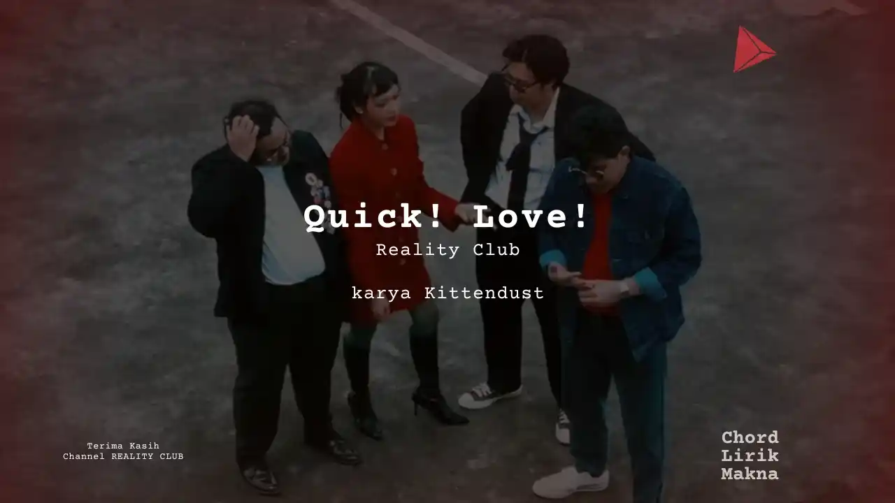 Lirik Quick! Love! · Reality Club, Chord Gampang & Makna Lagu Lengkap