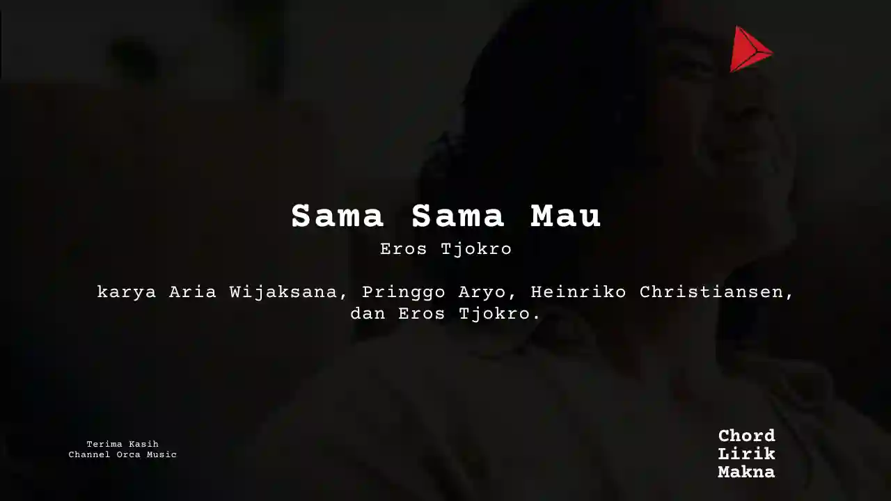 Lirik Sama Sama Mau · Eros Tjokro, Chord Gampang & Makna Lagu Lengkap