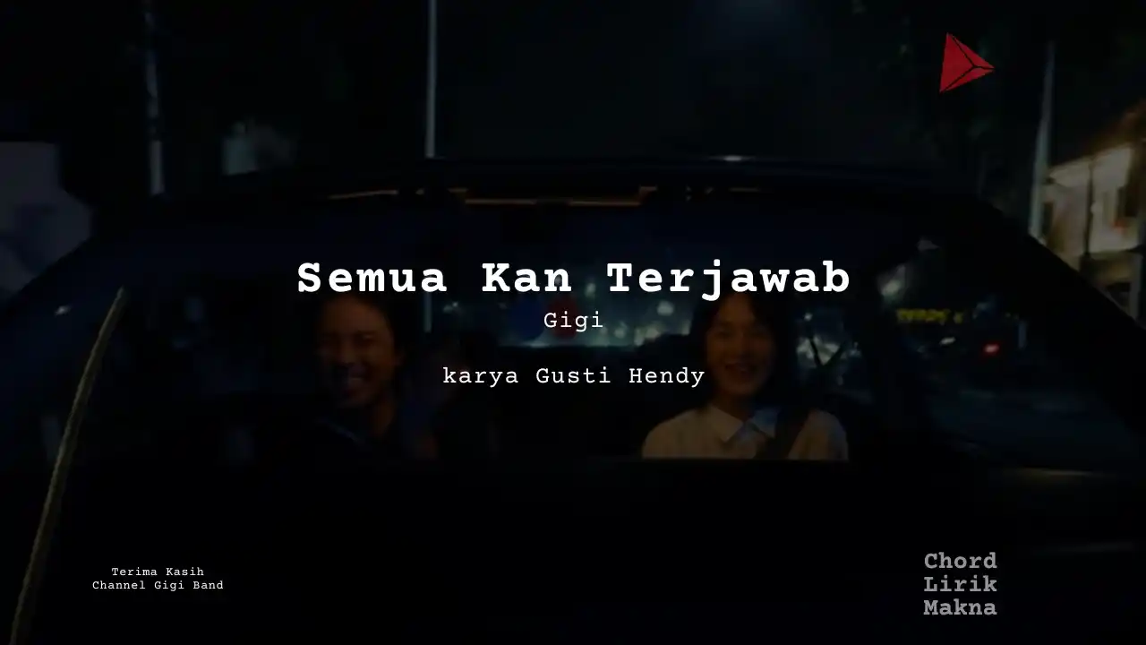 Lirik Semua Kan Terjawab · Gigi, Chord Gampang & Makna Lagu Lengkap