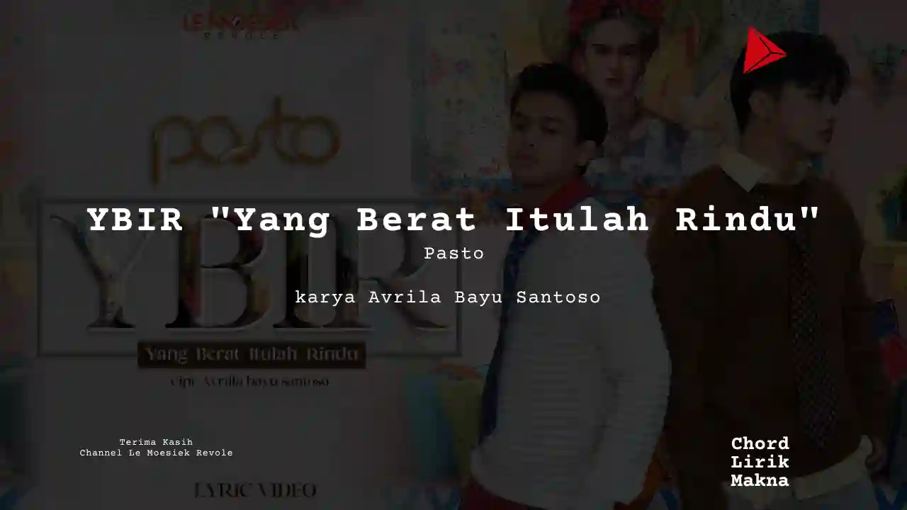 Lirik YBIR “Yang Berat Itulah Rindu” · Pasto , Chord Gampang & Makna Lagu Lengkap