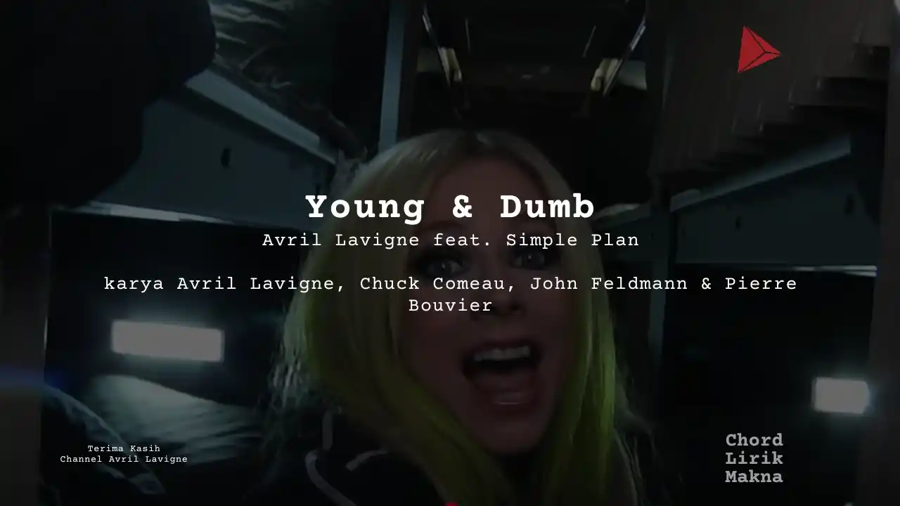 Lirik Young & Dumb · Avril Lavigne feat. Simple Plan, Chord Gampang & Makna Lagu Lengkap