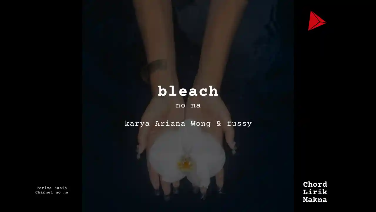 Makna Lagu bleach · no na, Lirik & Chord Gampang Lengkap, Lirik & Chord Gampang Lengkap