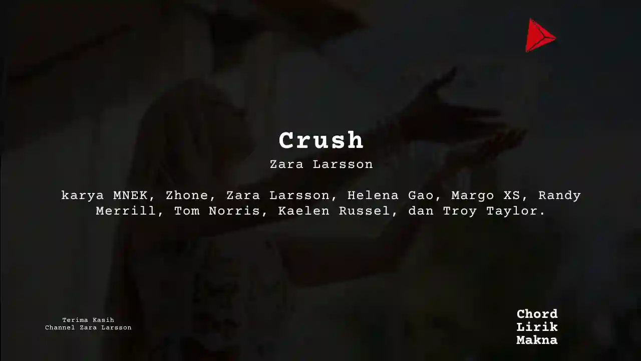 Lirik Crush · Zara Larsson, Chord Gampang & Makna Lagu Lengkap