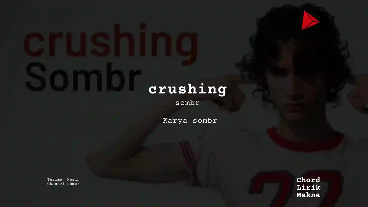 Lirik crushing · sombr, Chord Gampang & Makna Lagu Lengkap