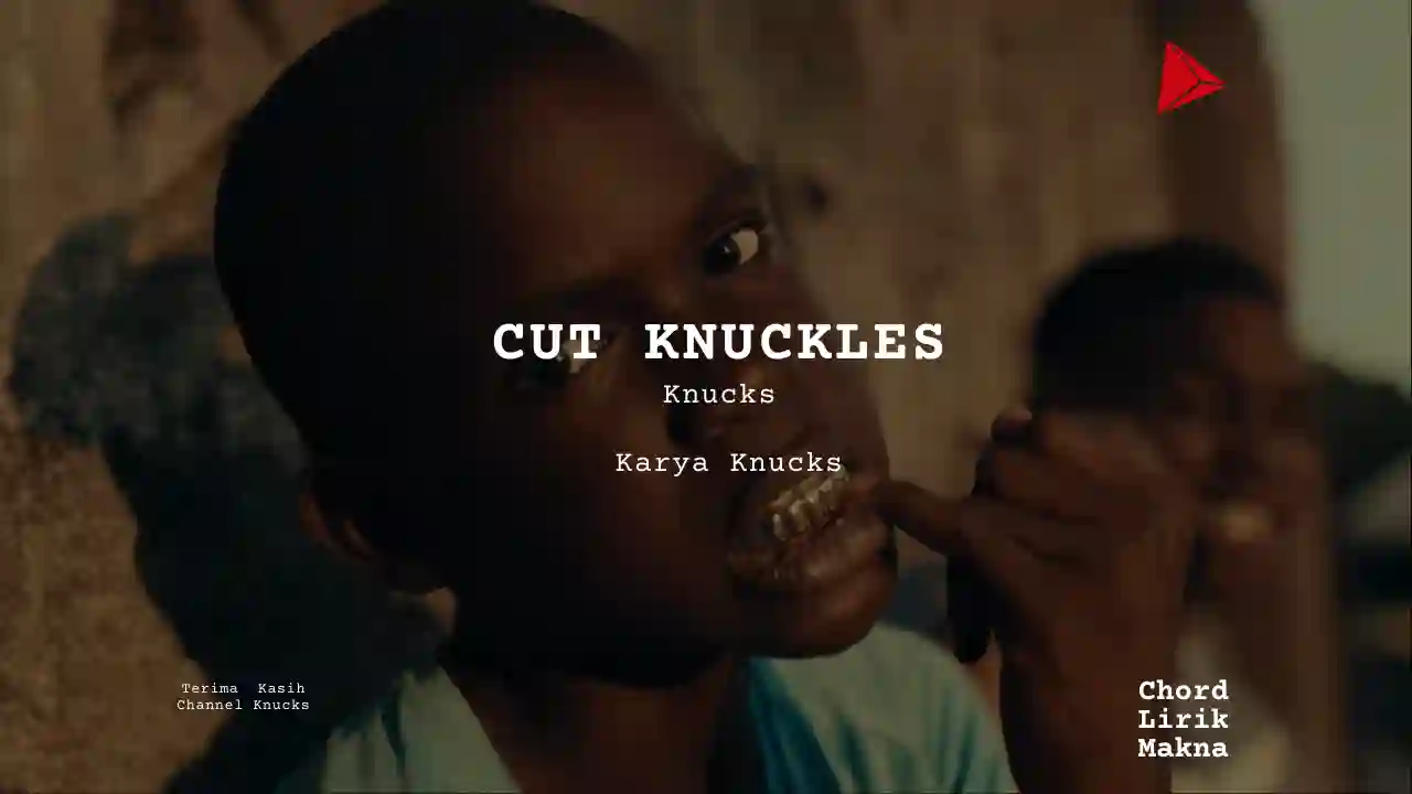 Lirik CUT KNUCKLES · Knucks, Chord Gampang & Makna Lagu Lengkap