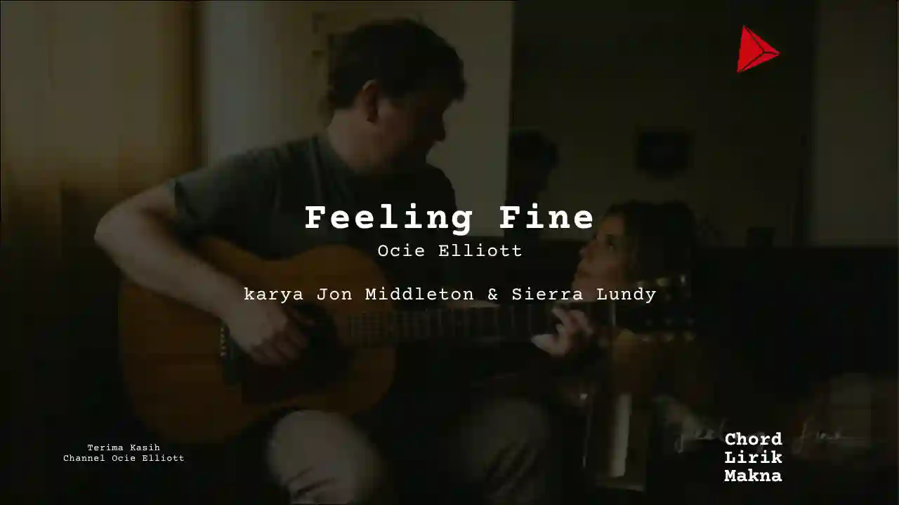 Lirik Feeling Fine · Ocie Elliott, Chord Gampang & Makna Lagu Lengkap, Lirik & Chord Gampang Lengkap