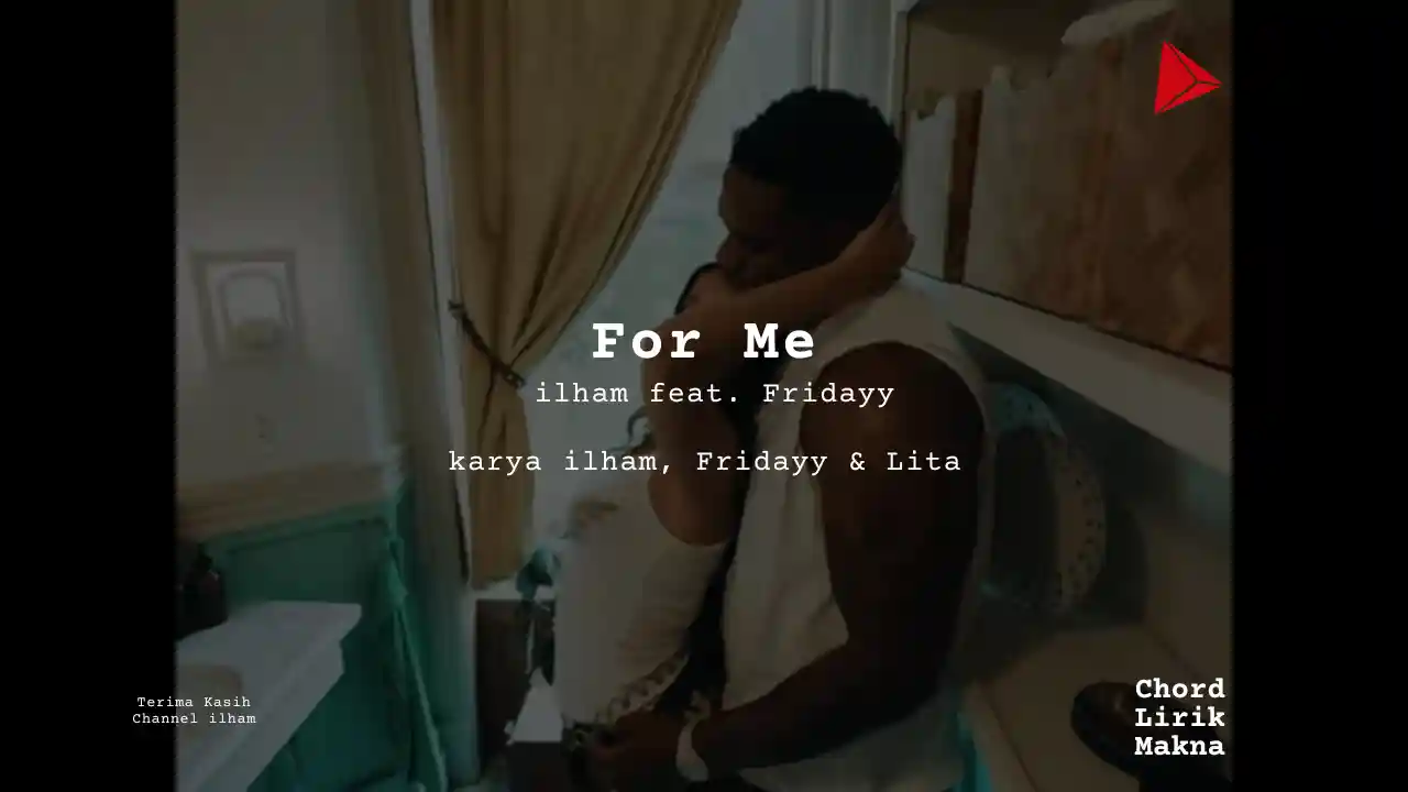 Lirik For Me ·  ilham feat Fridayy, Chord Gampang & Makna Lagu Lengkap