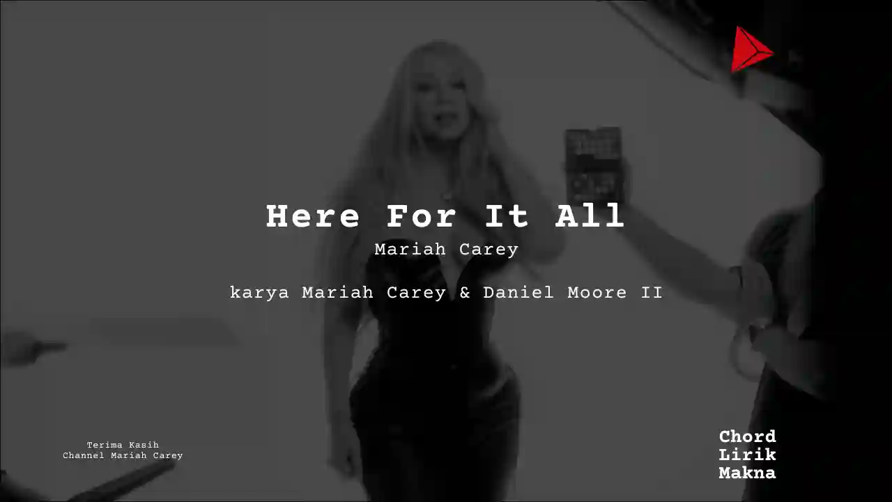 Chord Here For It All · Mariah Carey , Lirik & Makna Lagu Lengkap, Lirik & Chord Gampang Lengkap
