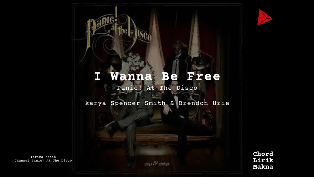 Lirik I Wanna Be Free · Panic! At The Disco, Chord Gampang & Makna Lagu Lengkap