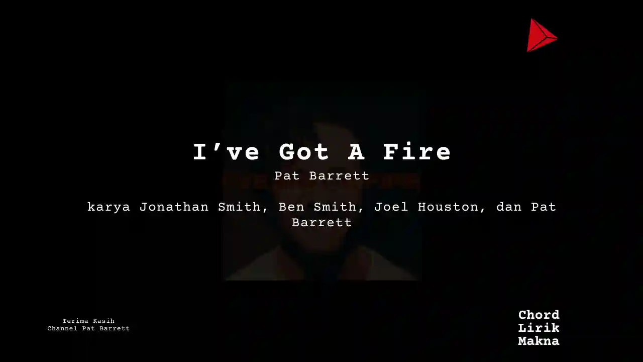Lirik I’ve Got A Fire · Pat Barrett, Chord Gampang & Makna Lagu Lengkap