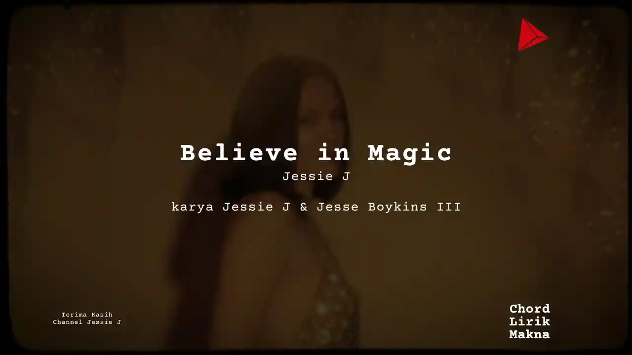 Lirik Jessie J · Believe in Magic, Chord Gampang & Makna Lagu Lengkap