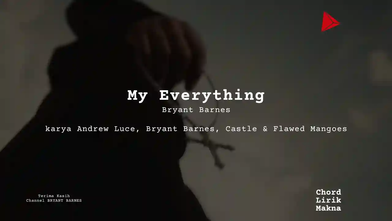 Makna Lagu My Everything · Bryant Barnes, Lirik & Chord Gampang Lengkap, Lirik & Chord Gampang Lengkap