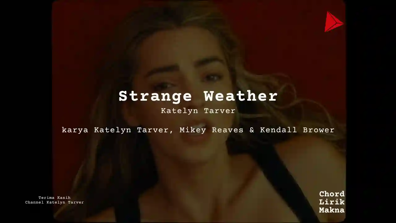 Lirik Strange Weather · Katelyn Tarver, Chord Gampang & Makna Lagu Lengkap, Lirik & Chord Gampang Lengkap