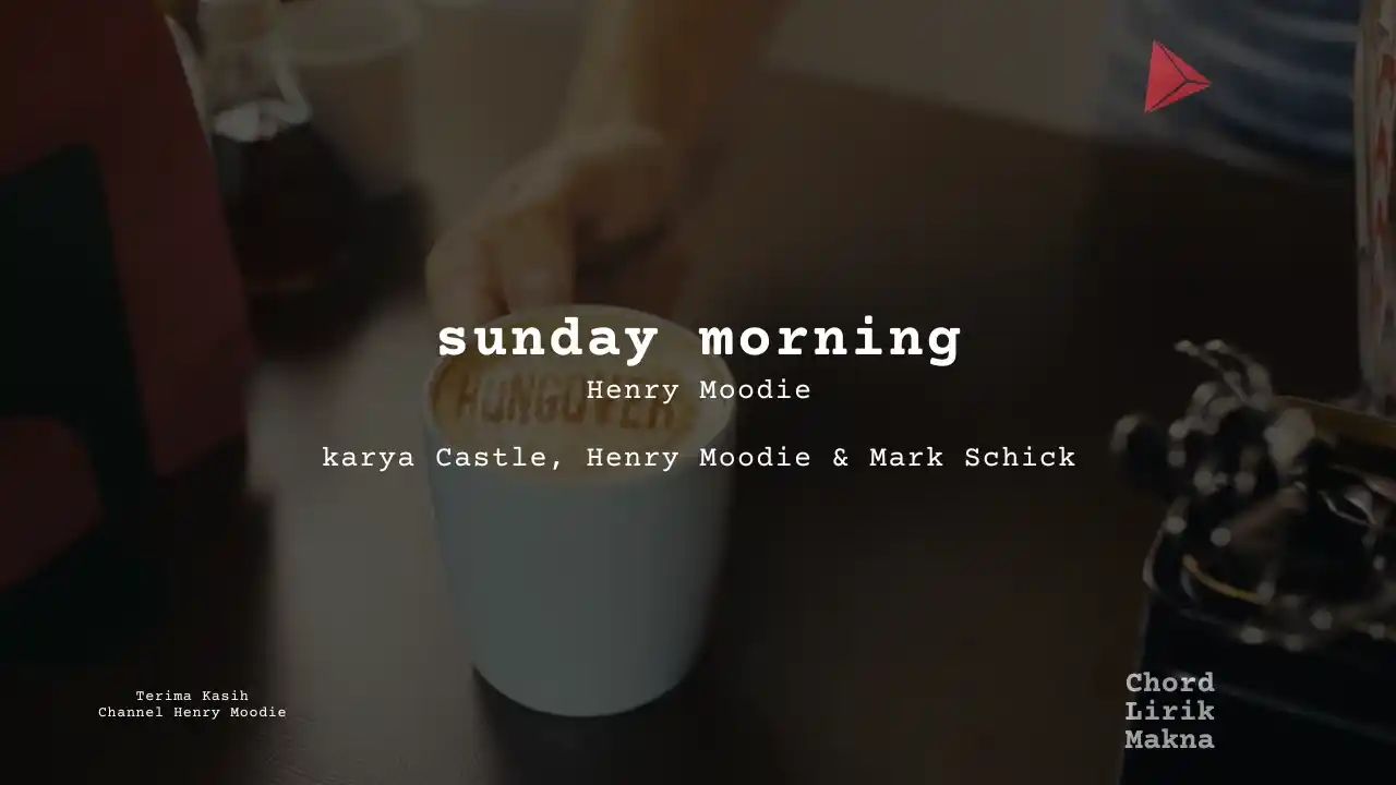 Lirik sunday morning · Henry Moodie , Chord Gampang & Makna Lagu Lengkap