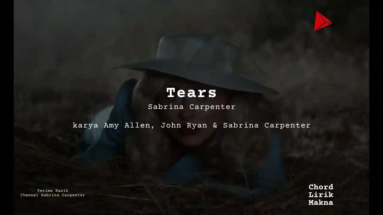 Chord Tears · Sabrina Carpenter, Lirik & Makna Lagu Lengkap, Lirik & Chord Gampang Lengkap