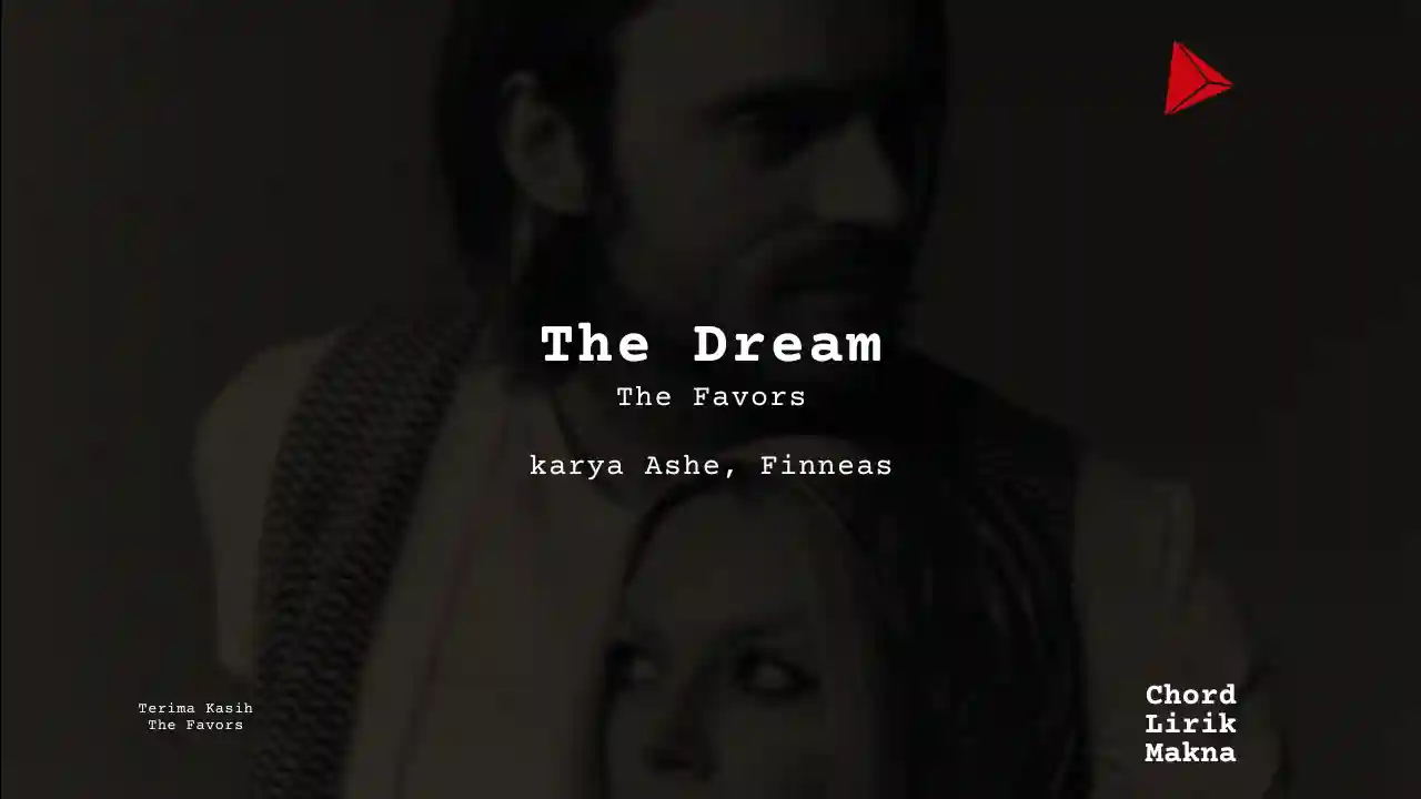 Chord The Dream · The Favors, Lirik & Makna Lagu Lengkap, Lirik & Chord Gampang Lengkap