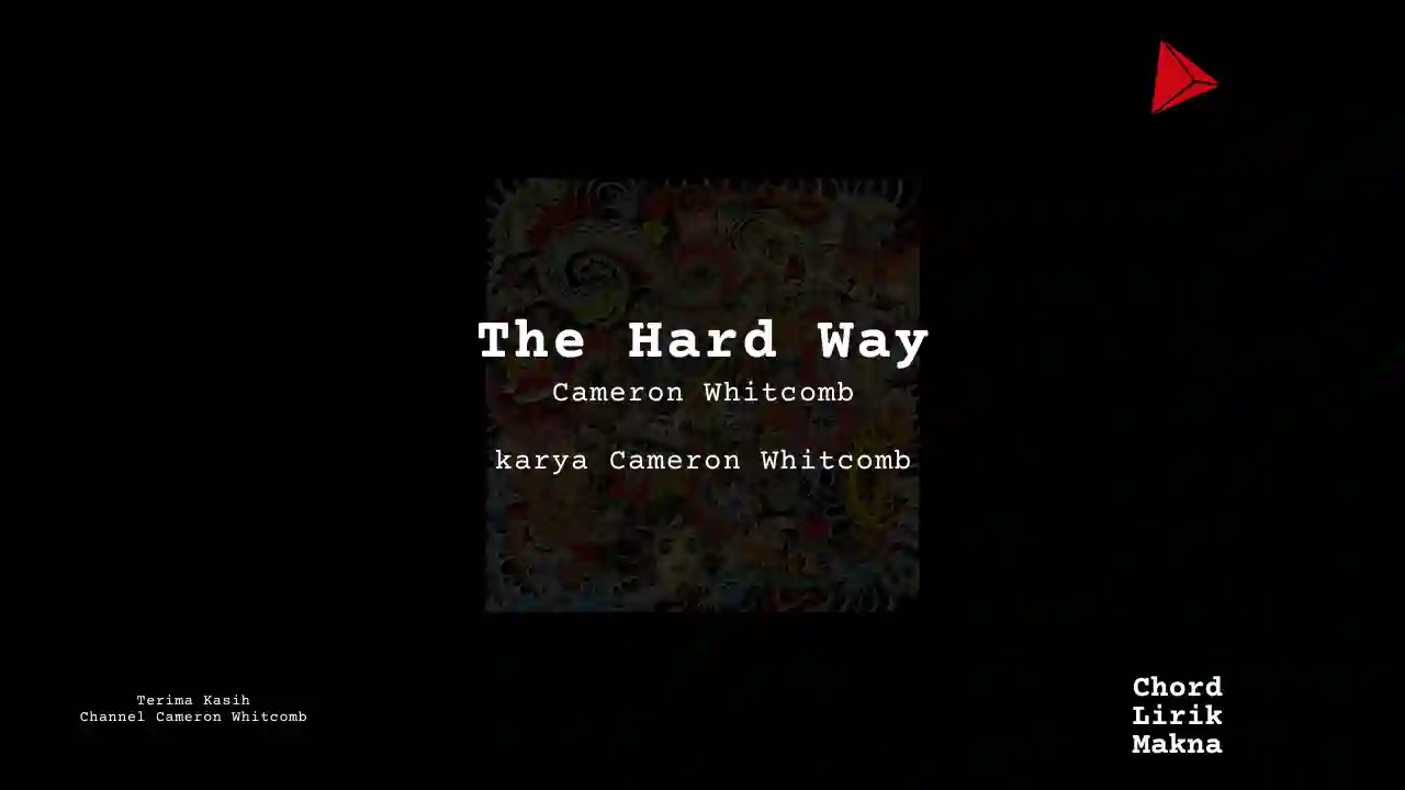 Makna Lagu The Hard Way · Cameron Whitcomb , Lirik & Chord Gampang Lengkap