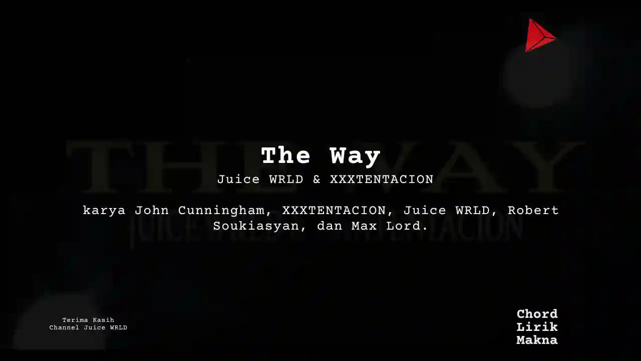 Lirik The Way · Juice WRLD feat XXXTENTACION, Chord Gampang & Makna Lagu Lengkap