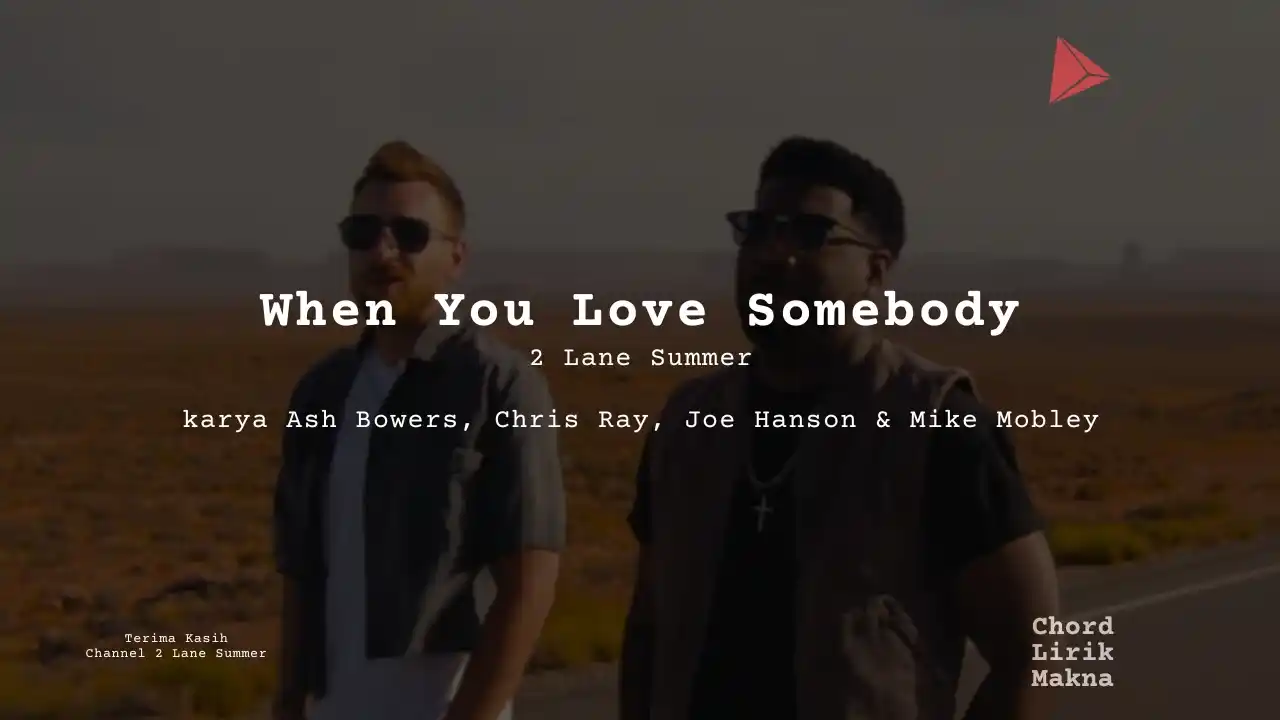 Makna Lagu When You Love Somebody · 2 Lane Summer, Lirik & Chord Gampang Lengkap