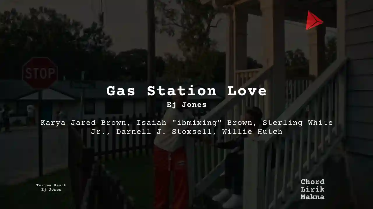 Chord Gas Station Love · EJ Jones, Lirik & Makna Lagu Lengkap, Lirik & Chord Gampang Lengkap