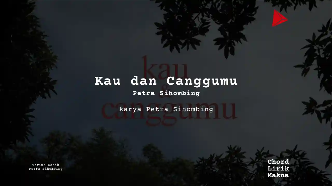 Makna Lagu Kau dan Canggumu · Petra Sihombing, Lirik & Chord Gampang Lengkap, Lirik & Chord Gampang Lengkap