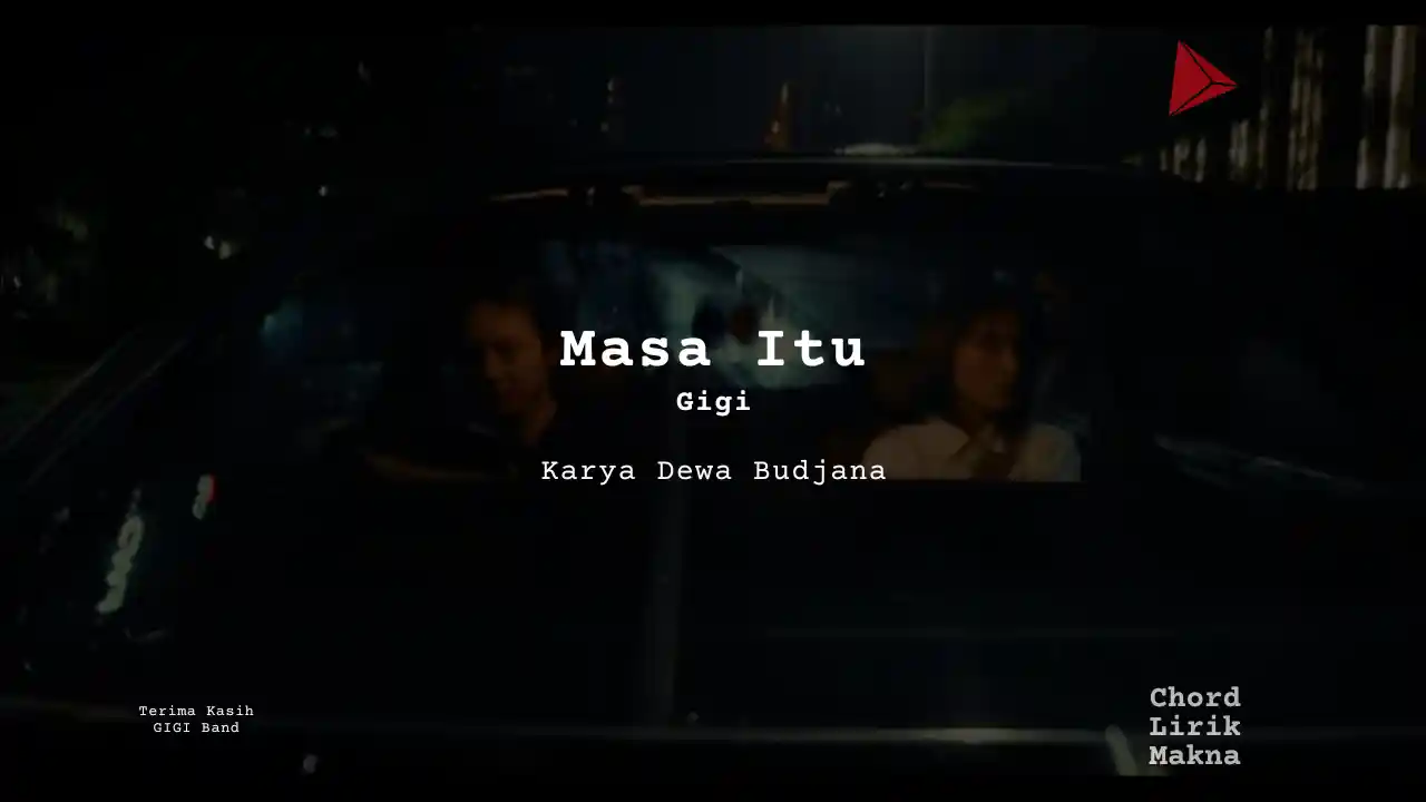 Chord Masa Itu · Gigi, Lirik & Makna Lagu Lengkap, Lirik & Chord Gampang Lengkap