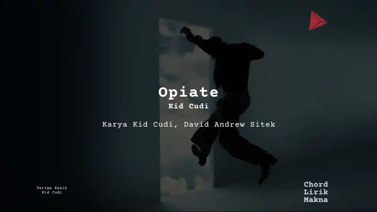 Chord Opiate · Kid Cudi, Lirik & Makna Lagu Lengkap, Lirik & Chord Gampang Lengkap