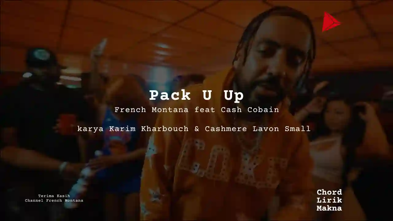 Makna Lagu Pack U Up · French Montana feat Cash Cobain, Lirik & Chord Gampang Lengkap, Lirik & Chord Gampang Lengkap
