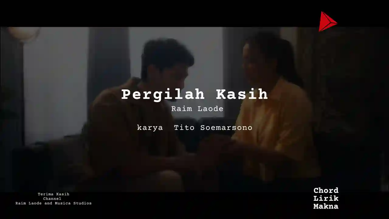 Chord Pergilah Kasih · Raim Laode, Lirik & Makna Lagu Lengkap, Lirik & Chord Gampang Lengkap