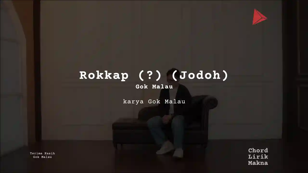 Chord Rokkap (?) (Jodoh) · Gok Malau, Lirik & Makna Lagu Lengkap, Lirik & Chord Gampang Lengkap