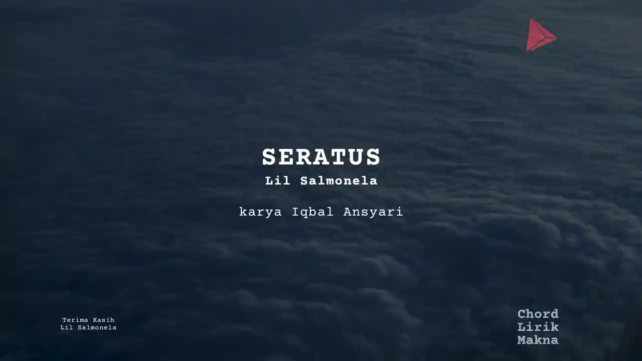 Chord SERATUS · LIL SALMONELA, Lirik & Makna Lagu Lengkap, Lirik & Chord Gampang Lengkap
