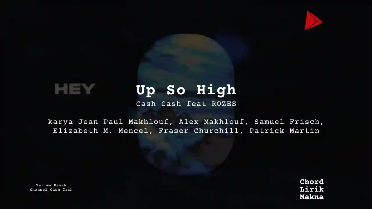 Chord Up So High · Cash Cash feat ROZES, Lirik & Makna Lagu Lengkap, Lirik & Chord Gampang Lengkap